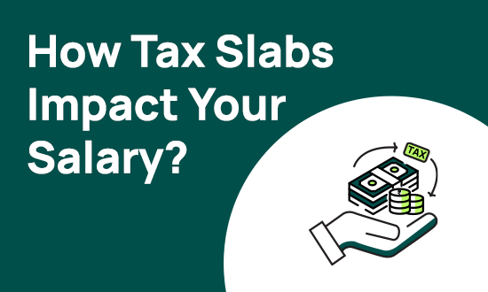 How Tax Slabs Impact Your Salary: Understanding Deductions, Take-Home Pay, and Savings